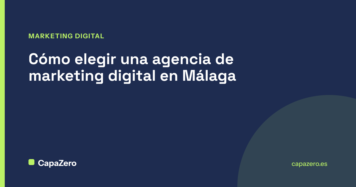 Cómo elegir una agencia de marketing digital en Málaga