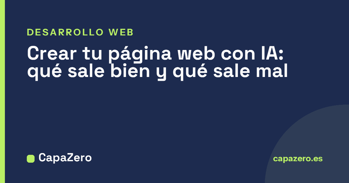 Crear una página web con IA: qué sale bien, qué sale mal y por qué se nota