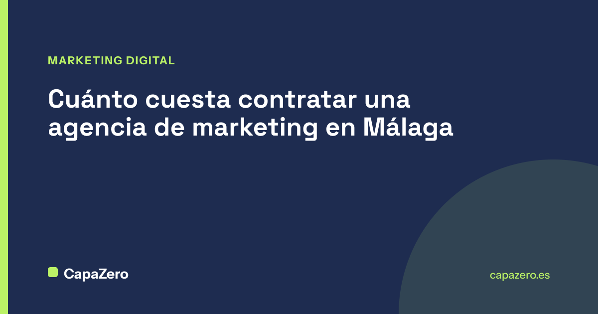 Cuánto cuesta contratar una agencia de marketing en Málaga