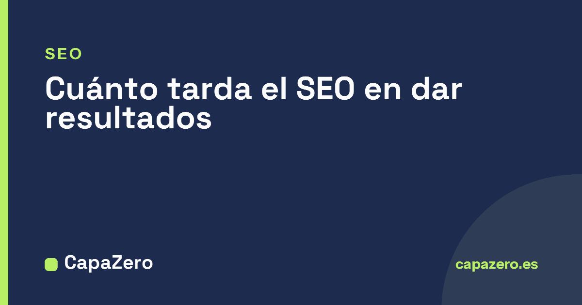 Cuánto tarda el SEO en dar resultados (y qué esperar en cada fase)
