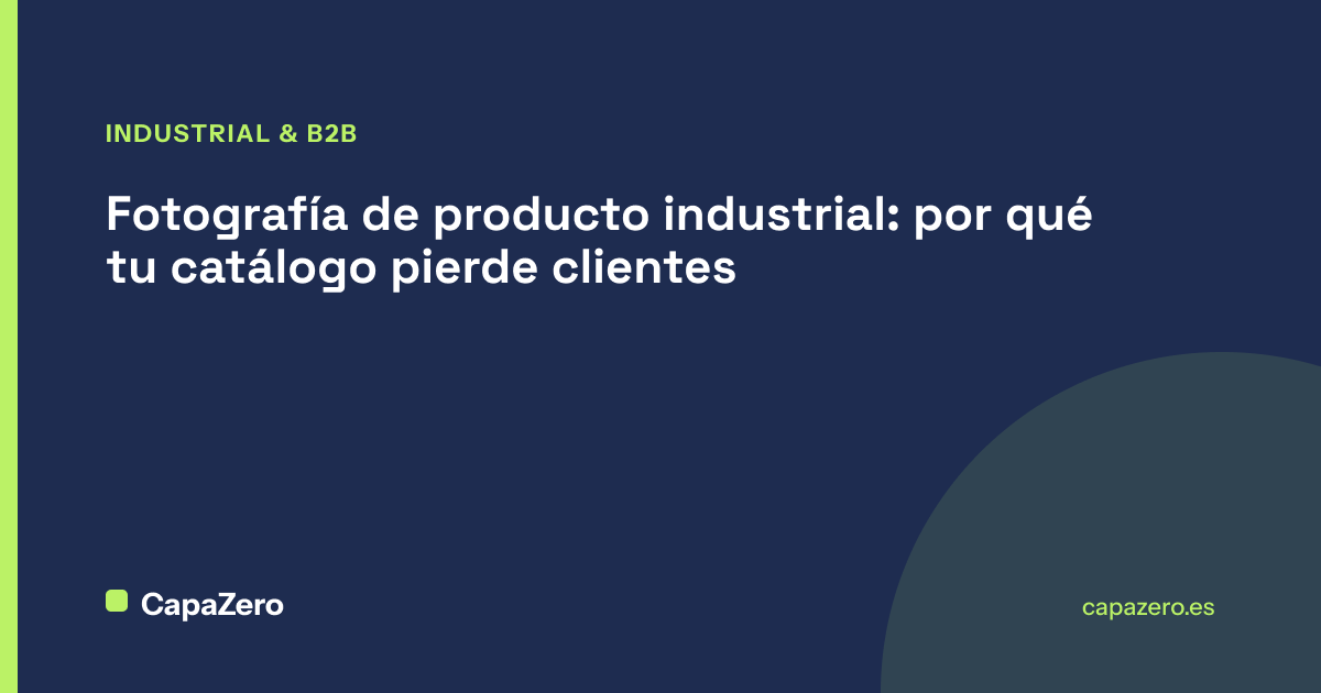 Fotografía de producto industrial: por qué tu catálogo está perdiendo clientes