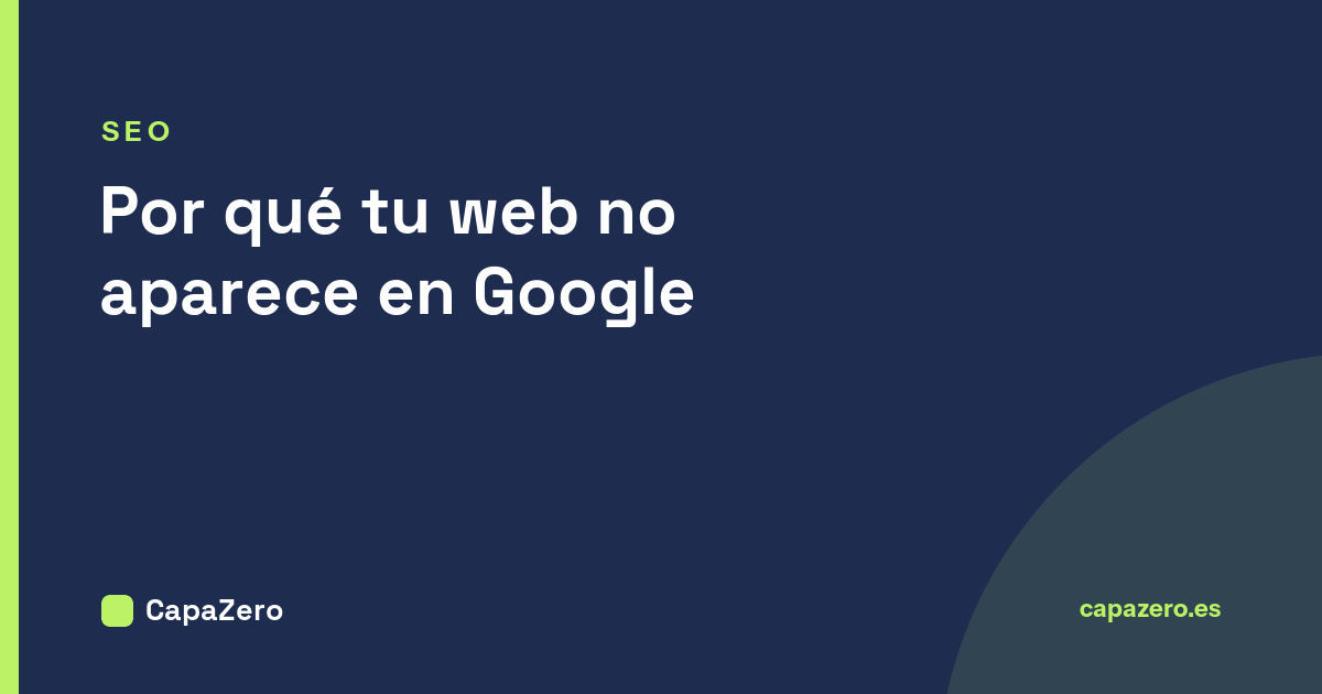 Por qué tu web no aparece en Google: causas reales y soluciones