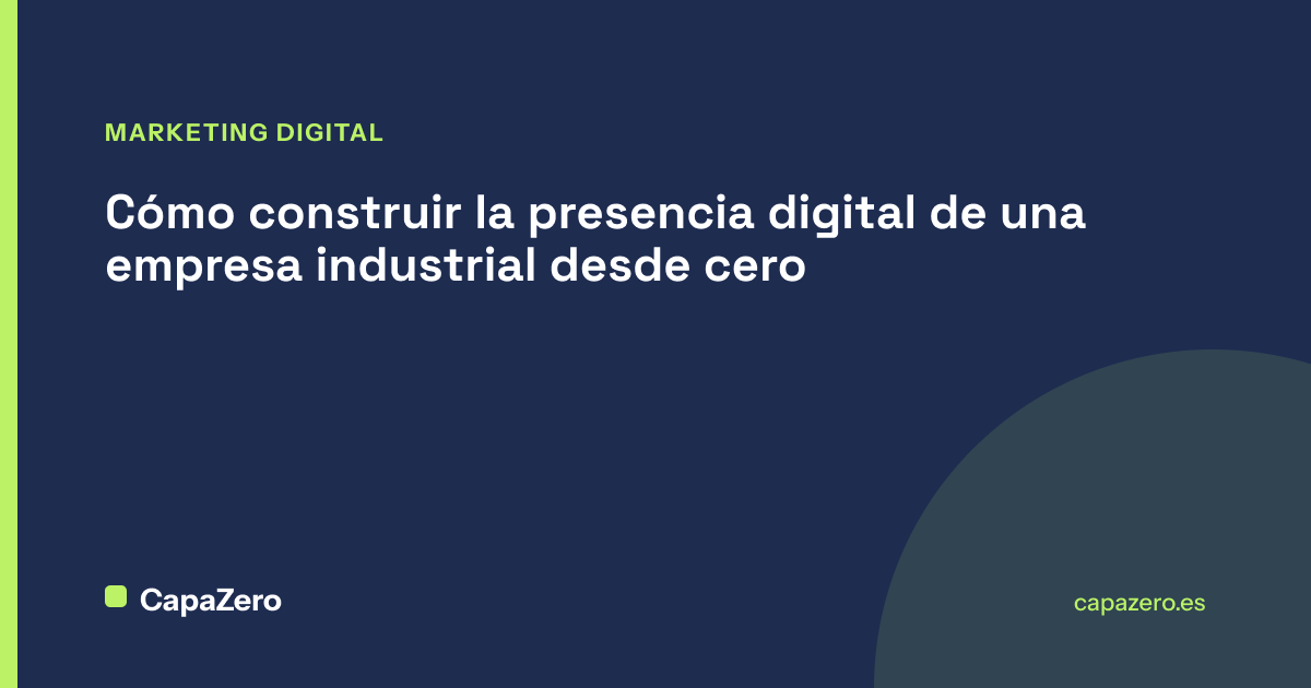 Cómo construir la presencia digital de una empresa industrial desde cero